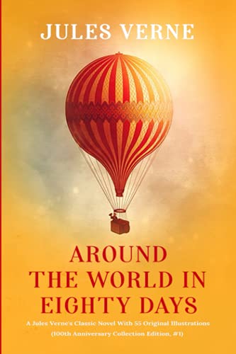 Around the world in Eighty days: A Jules Verne's Classic Novel With 55 Original Illustrations (100th Anniversary Collection Edition, #1)